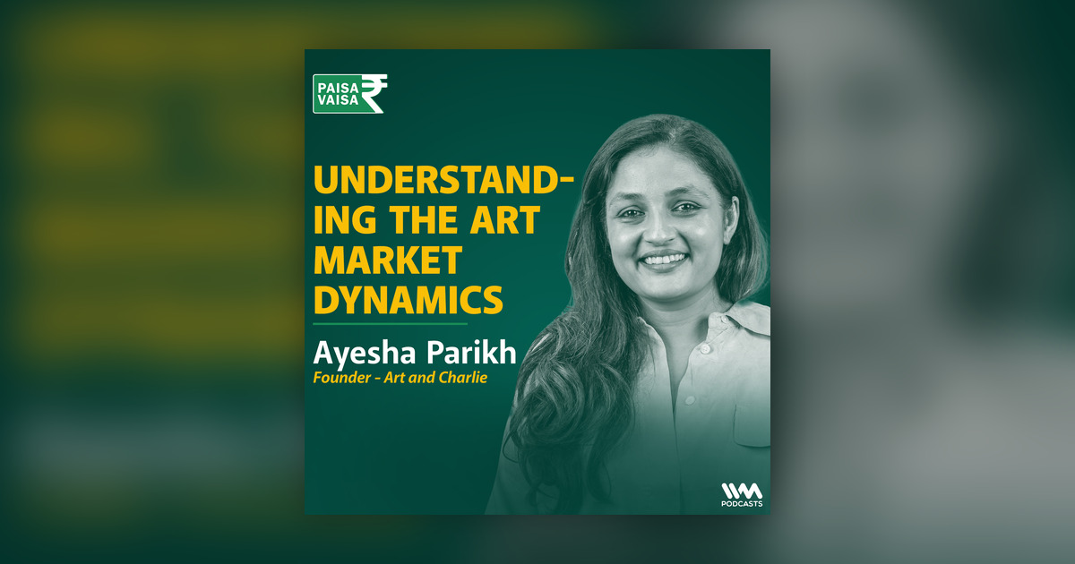 Understanding the Art Market Dynamics - Ayesha Parikh of Art
and Charlie